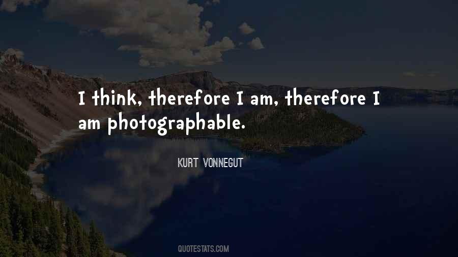 Think Therefore I Am Quotes #1068793