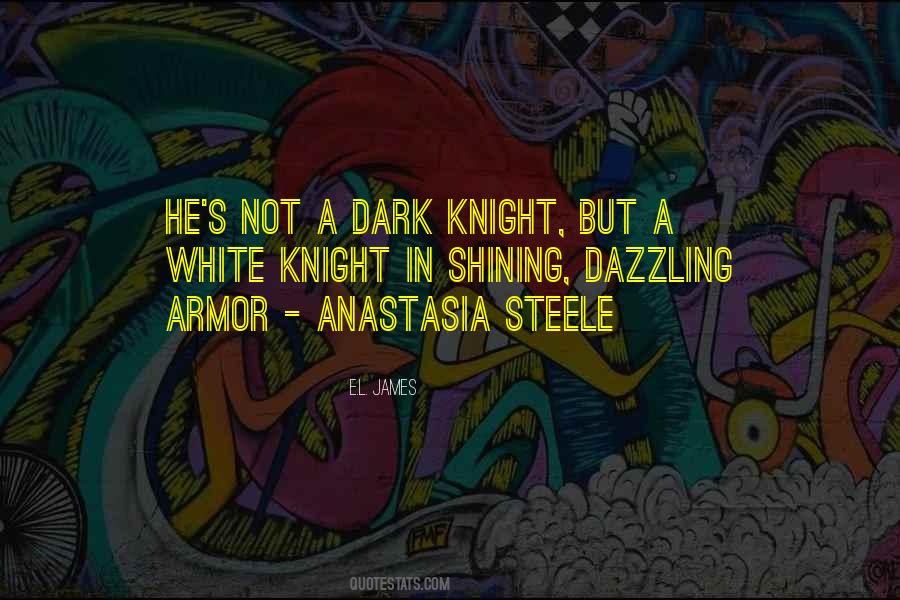 Quotes About Knight In Shining Armor #331848