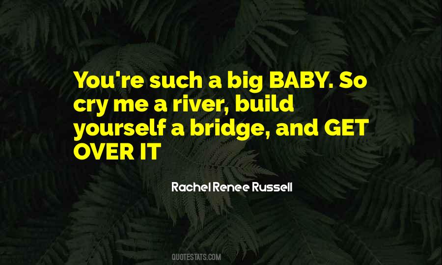 Cry A River Build A Bridge And Get Over It Quotes #1338319