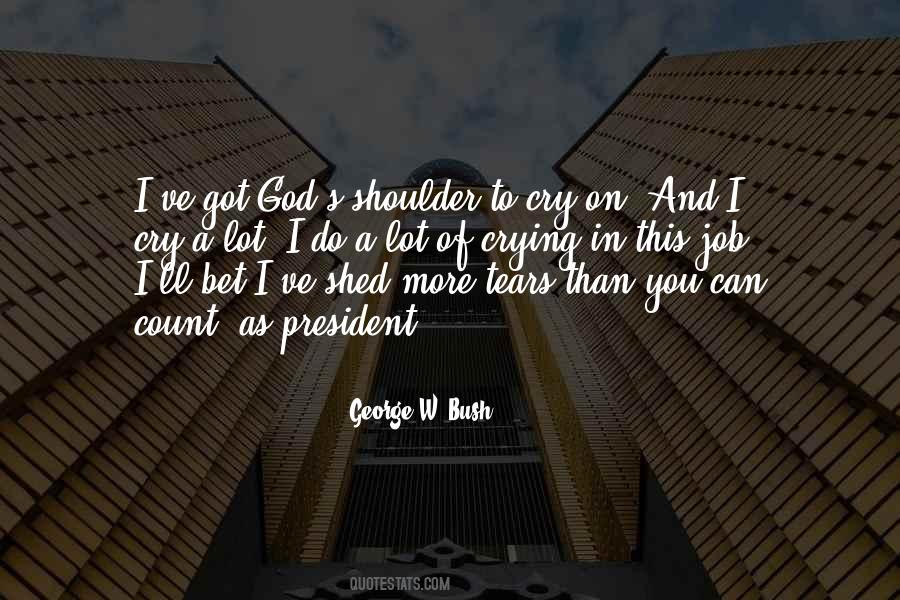 Cry On My Shoulder Quotes #472088