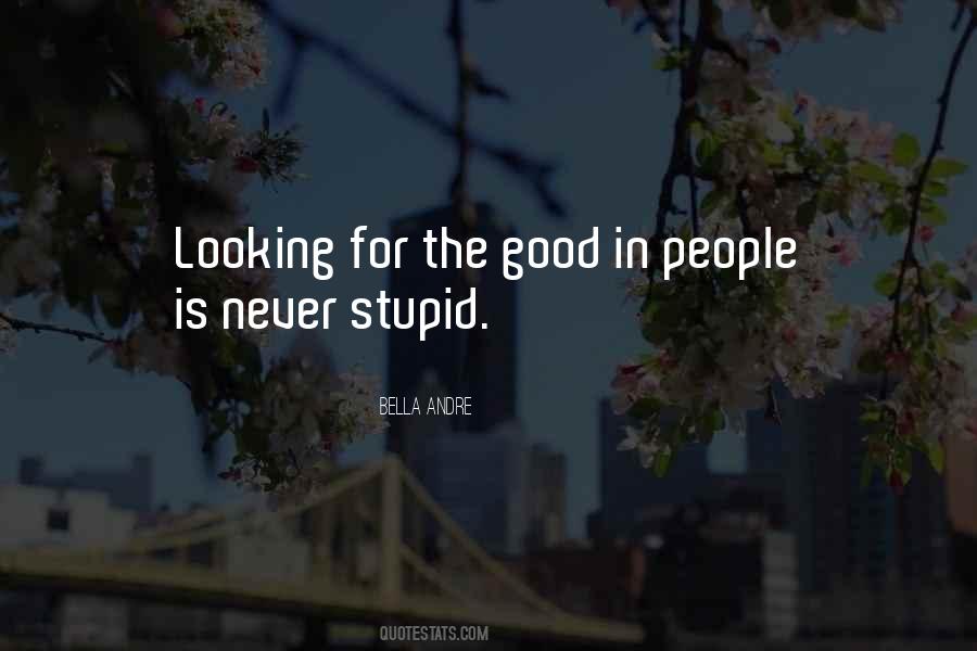 Looking For The Good In People Quotes #1723085
