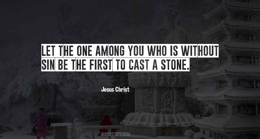 Cast The First Stone Quotes #603533