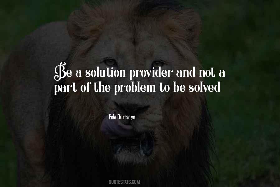 Be Part Of The Solution Quotes #295236