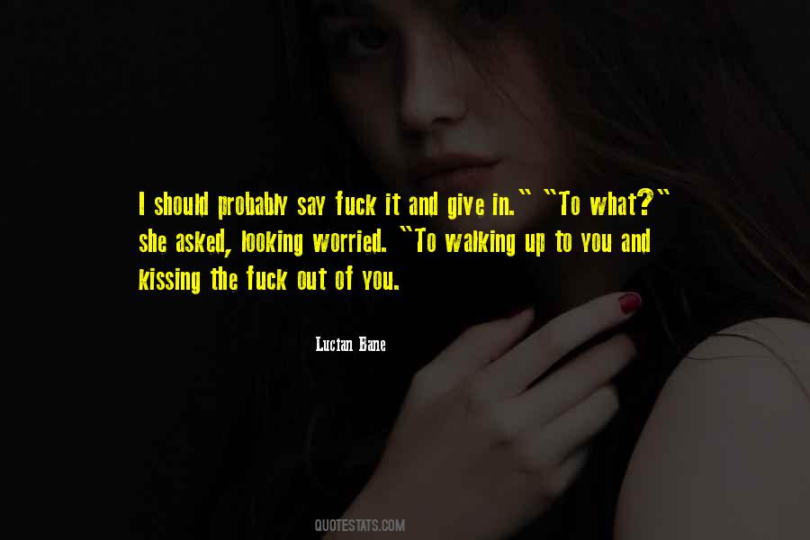 Quotes About Kissing Up #281873