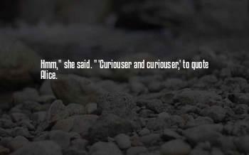 Curiouser And Curiouser Quotes
