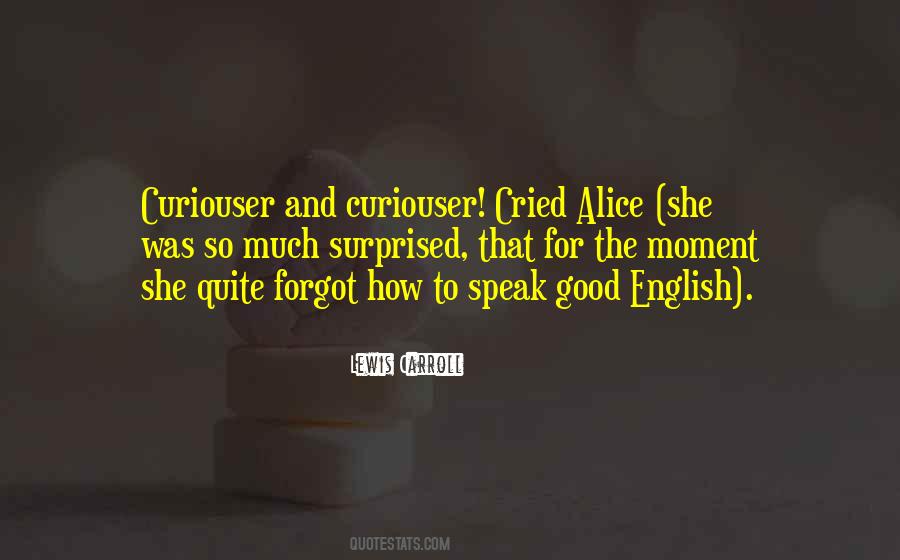 Curiouser And Curiouser Quotes #1552663