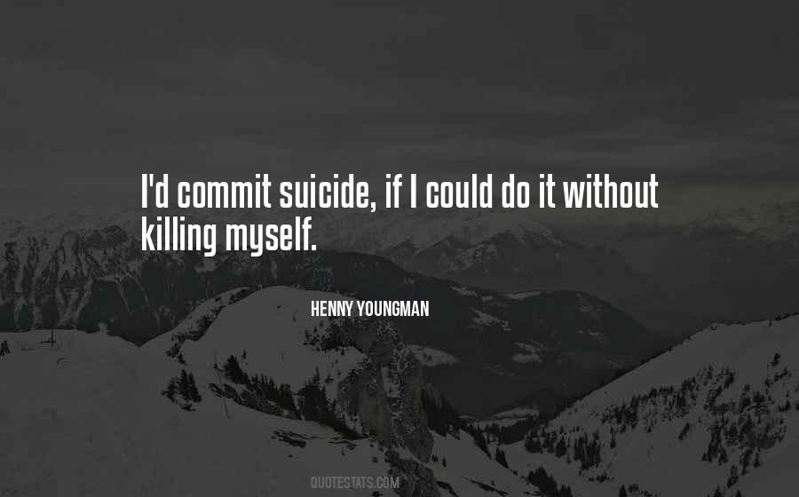 Quotes About Killing Myself #1050560