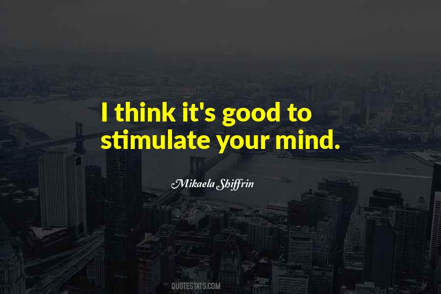 Stimulate Your Mind Quotes #651128