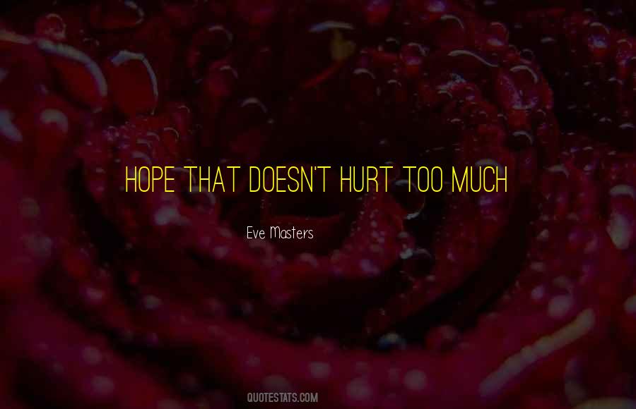 Hurt Too Much Quotes #1490275