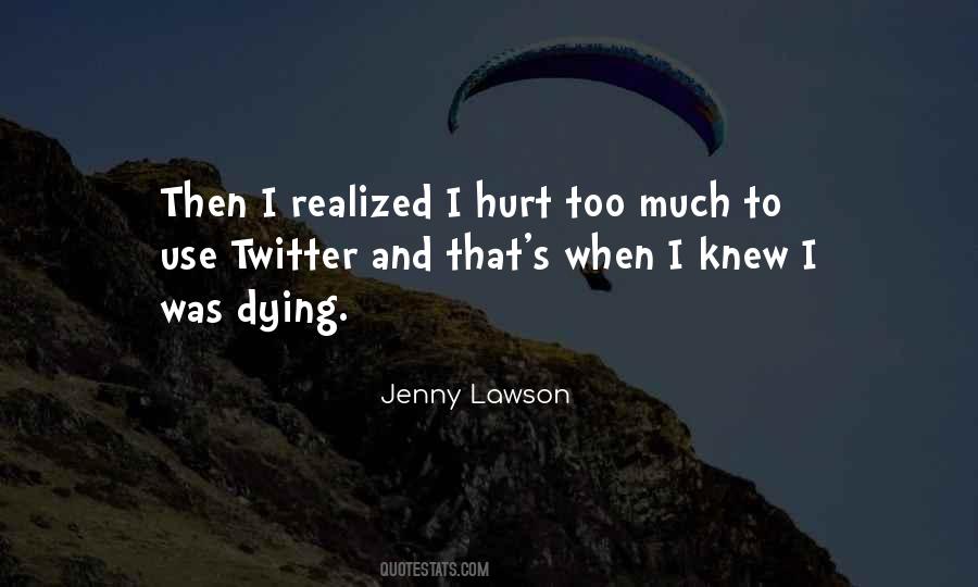 Hurt Too Much Quotes #694696