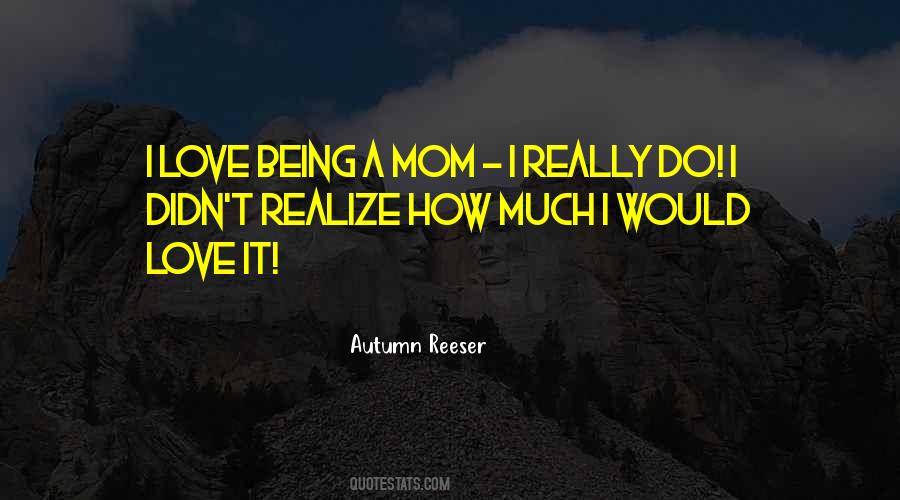 I Love Being A Mom Quotes #970436
