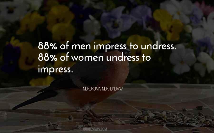 Undress To Impress Quotes #1259528
