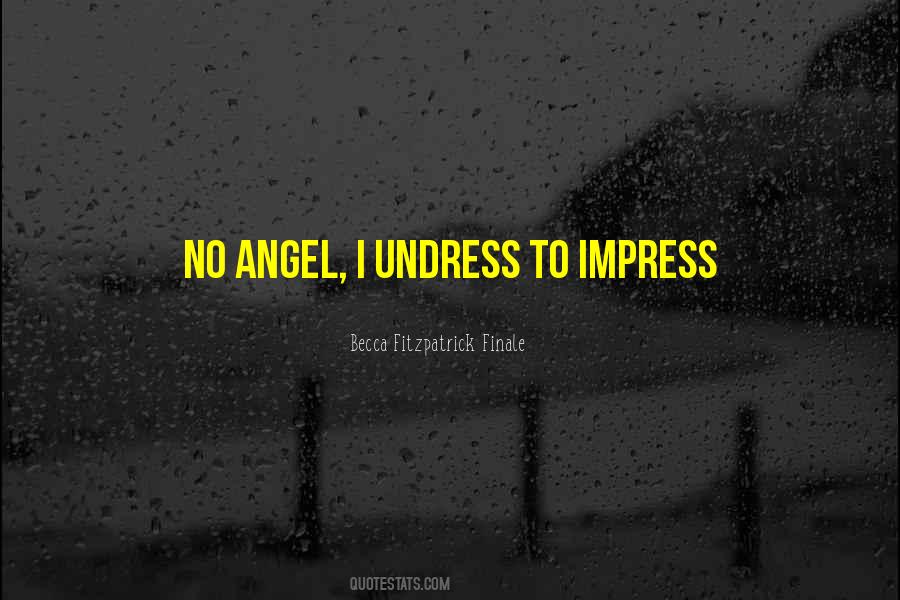 Undress To Impress Quotes #1339957
