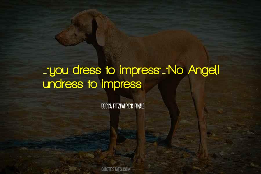 Undress To Impress Quotes #1669623