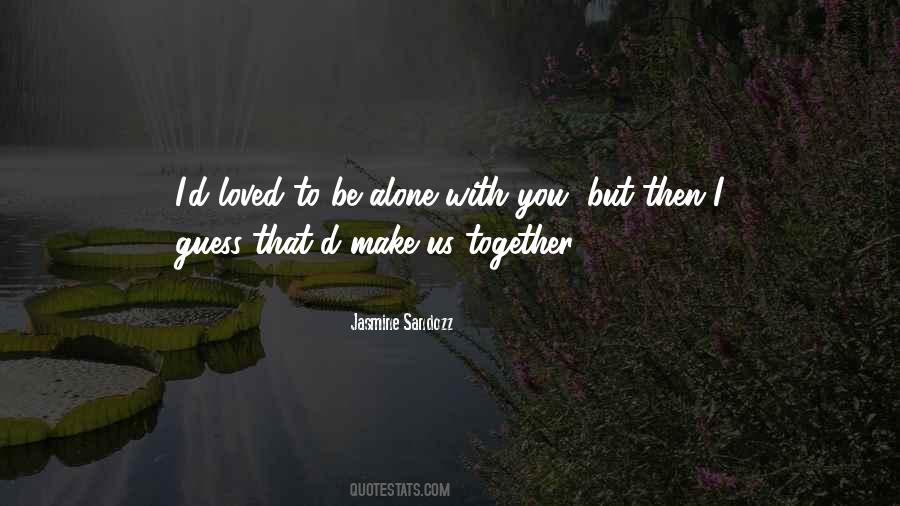 Alone With You Quotes #1279766