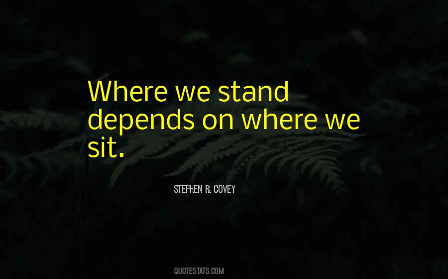 Where You Stand Depends On Where You Sit Quotes #573391