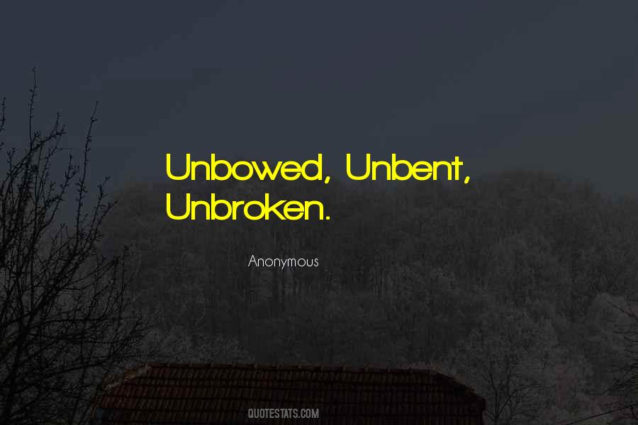Unbowed Unbent Quotes #635912