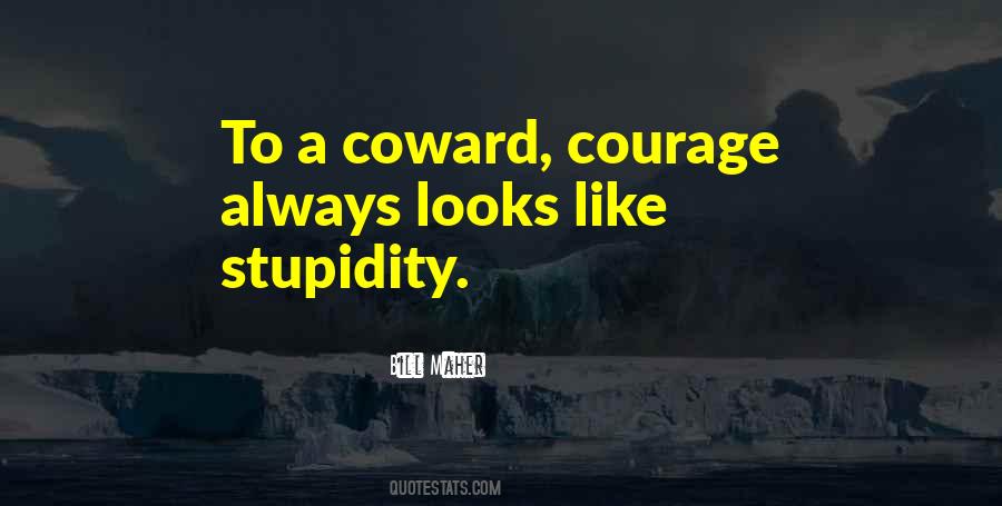 Coward Courage Quotes #1095468