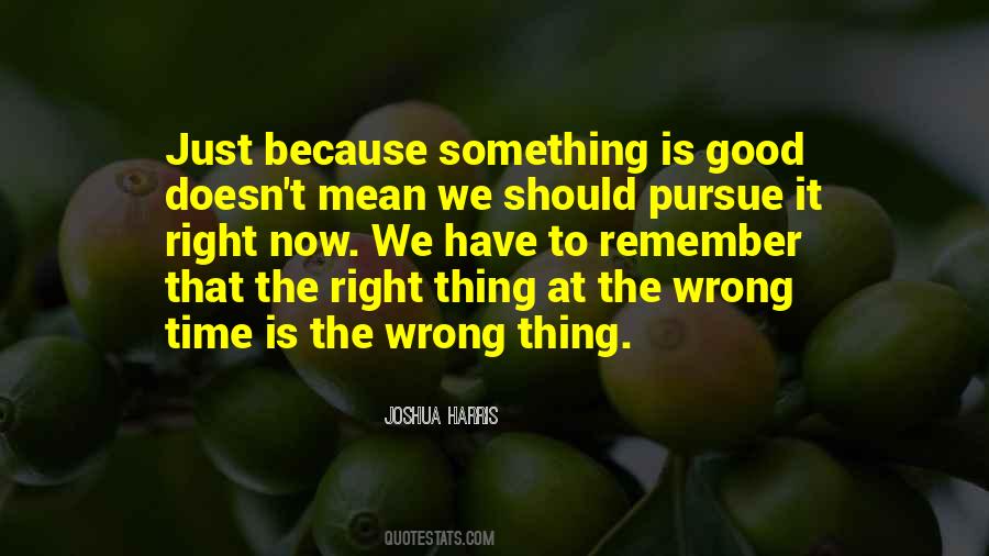 Right Thing At The Wrong Time Quotes #216305