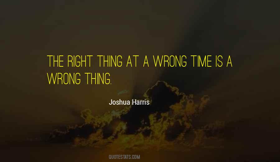 Right Thing At The Wrong Time Quotes #432141