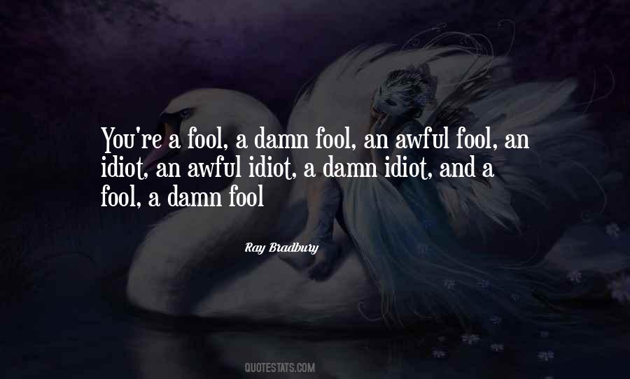 Damn Fool Quotes #1607113