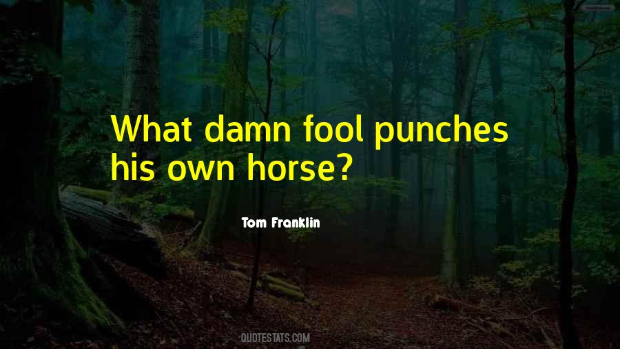 Damn Fool Quotes #1687960