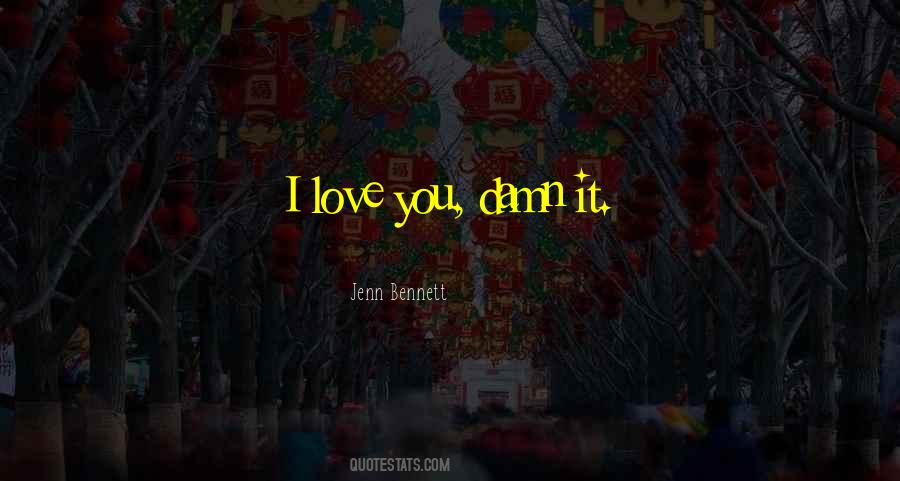 Damn I Love You Quotes #530853