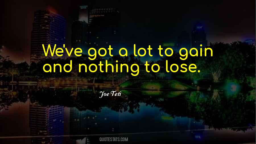 Nothing To Gain Quotes #820933