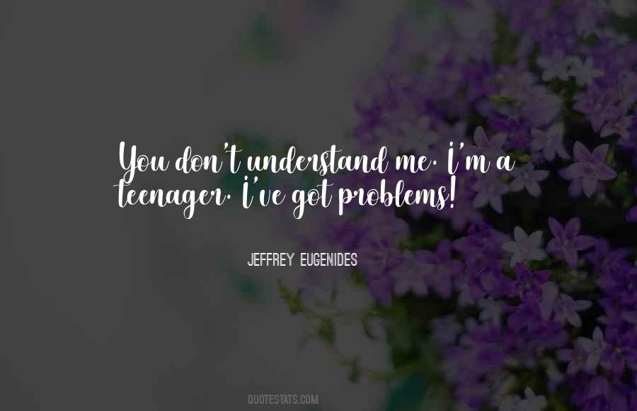 Teenager Problems Quotes #83411