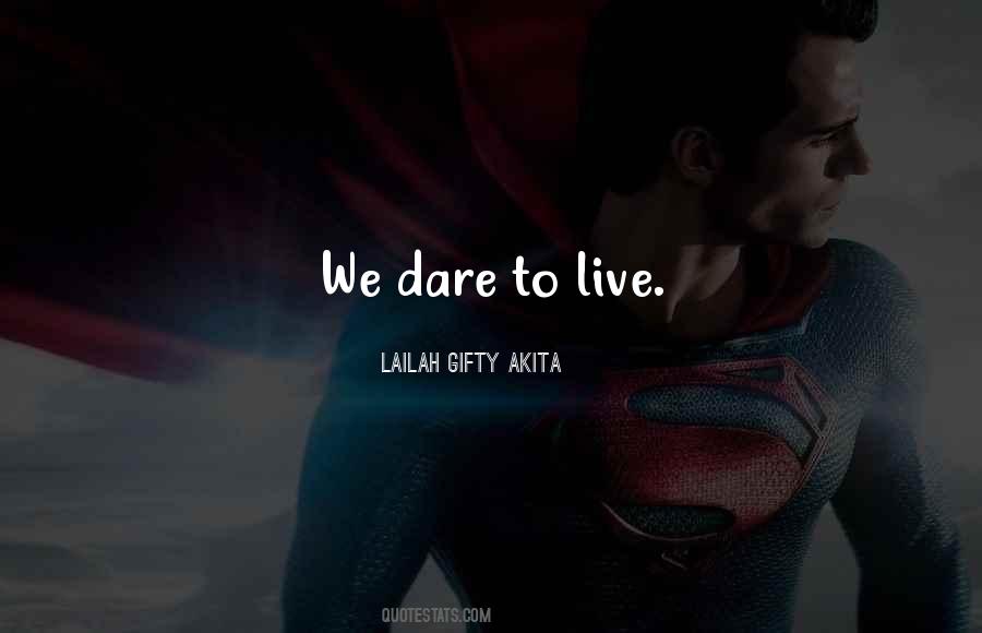 Dare To Live Life Quotes #119169