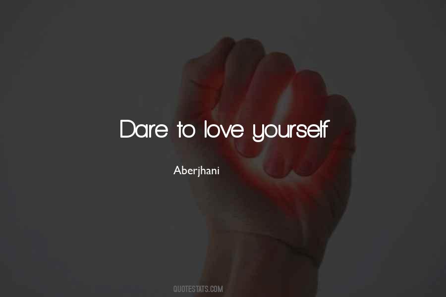 Dare To Love Yourself Quotes #641301