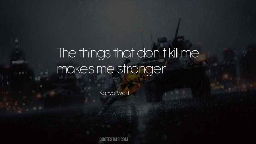 Only Makes Us Stronger Quotes #317615