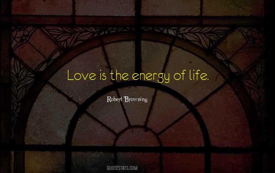 Love Is The Energy Of Life Quotes #221102