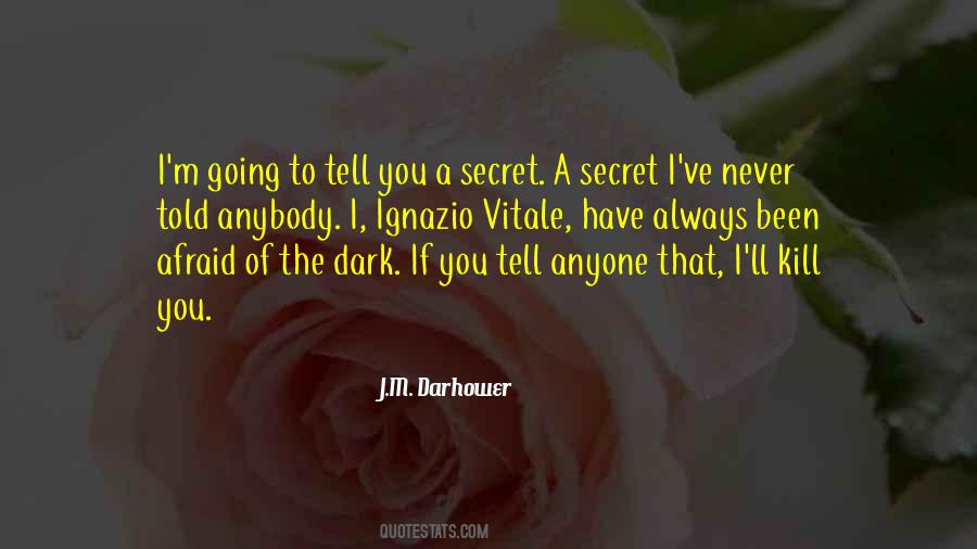 I Have A Secret To Tell You Quotes #939202