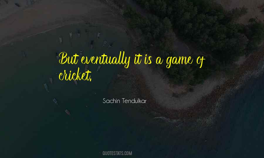 Game Of Cricket Quotes #1403760
