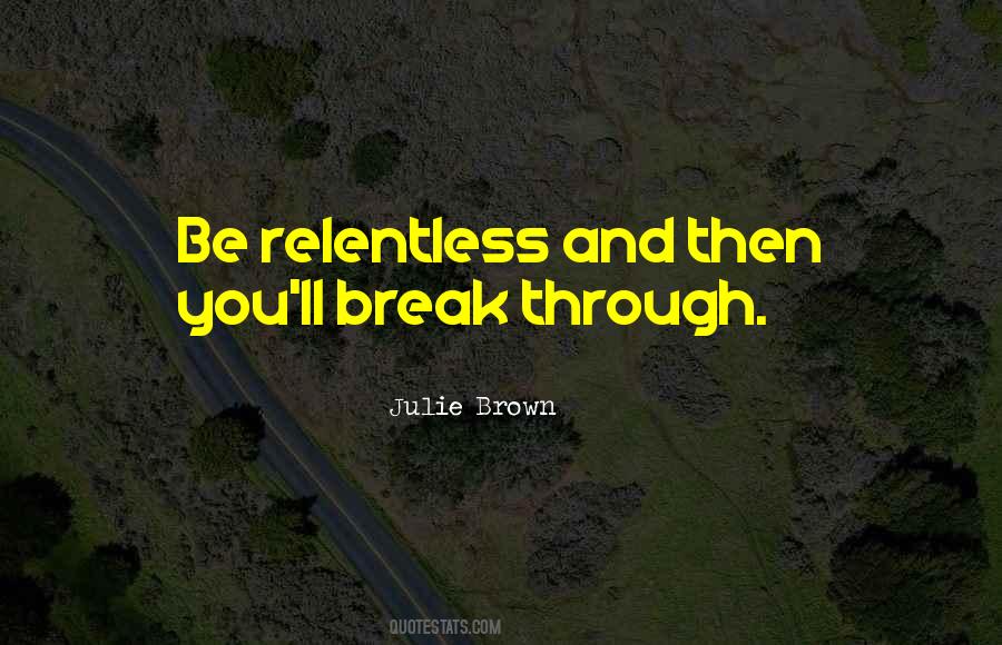 Be Relentless Quotes #1482131