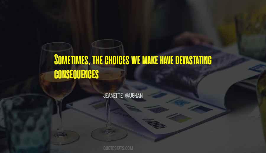 Choices Have Consequences Quotes #1602662