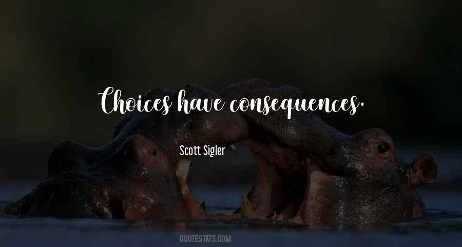 Choices Have Consequences Quotes #470777