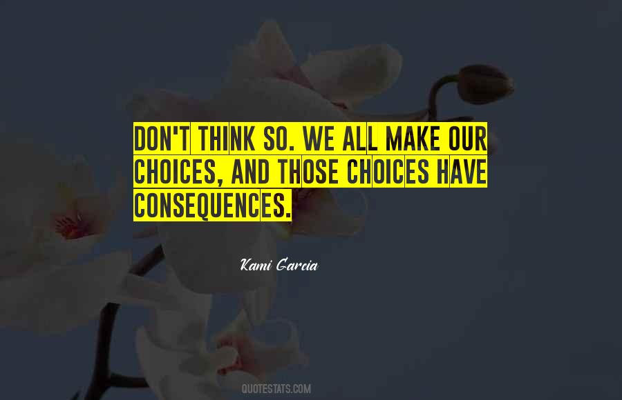 Choices Have Consequences Quotes #666032