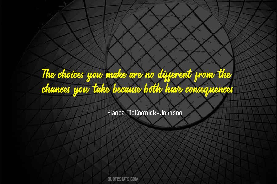 Choices Have Consequences Quotes #687852