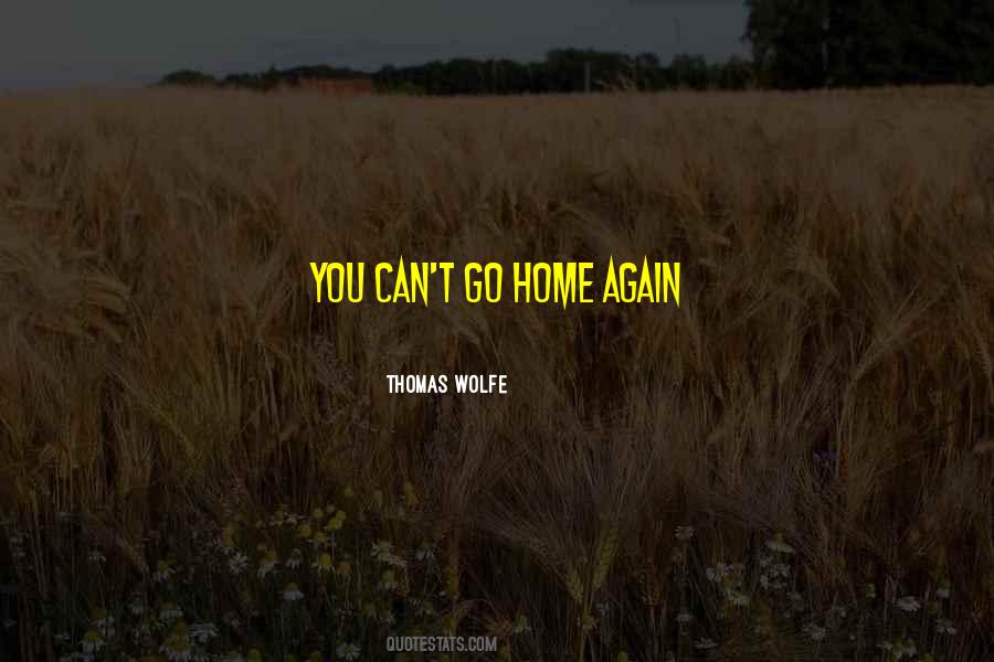 You Cant Go Home Again Thomas Wolfe Quotes #823370