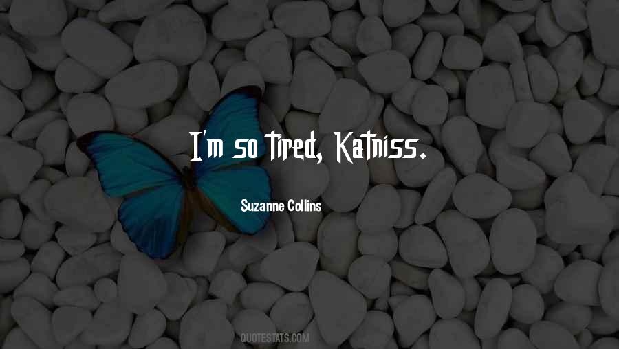 I M So Tired Quotes #414372