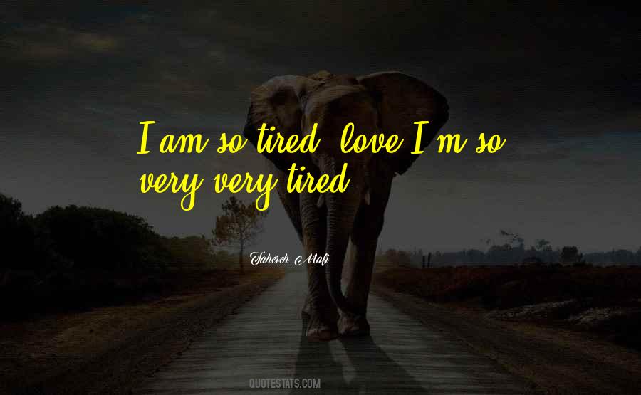 I M So Tired Quotes #443993