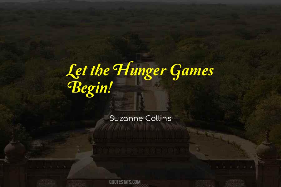 Suzanne Collins Quote: “Let the Hunger Games Begin!”