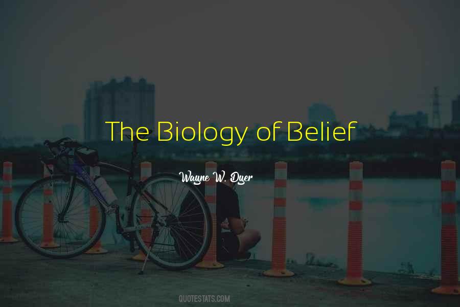 Biology Of Belief Quotes #1143937