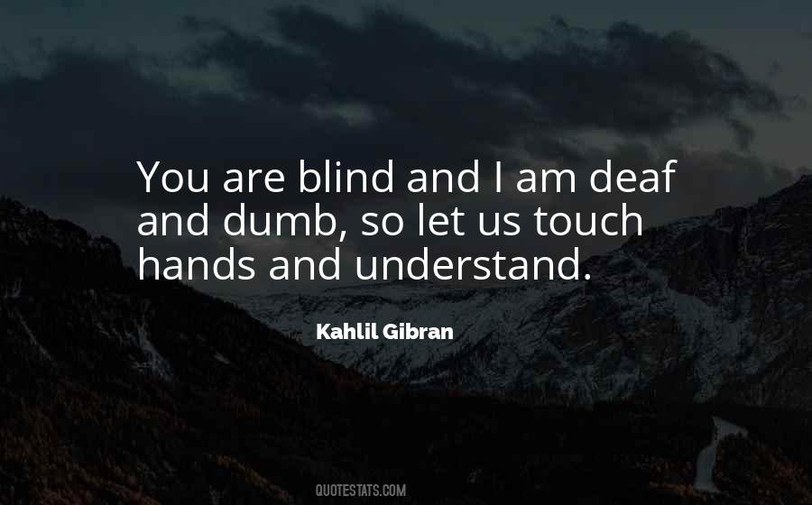 Deaf Dumb And Blind Quotes #304680