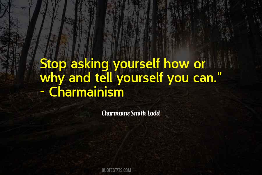 Stop Asking Why Quotes #61975