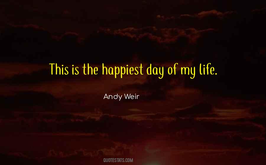 One Of The Happiest Day Of My Life Quotes #1087622