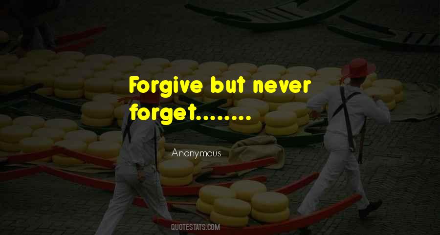 We Can Forgive But Never Forget Quotes #646279