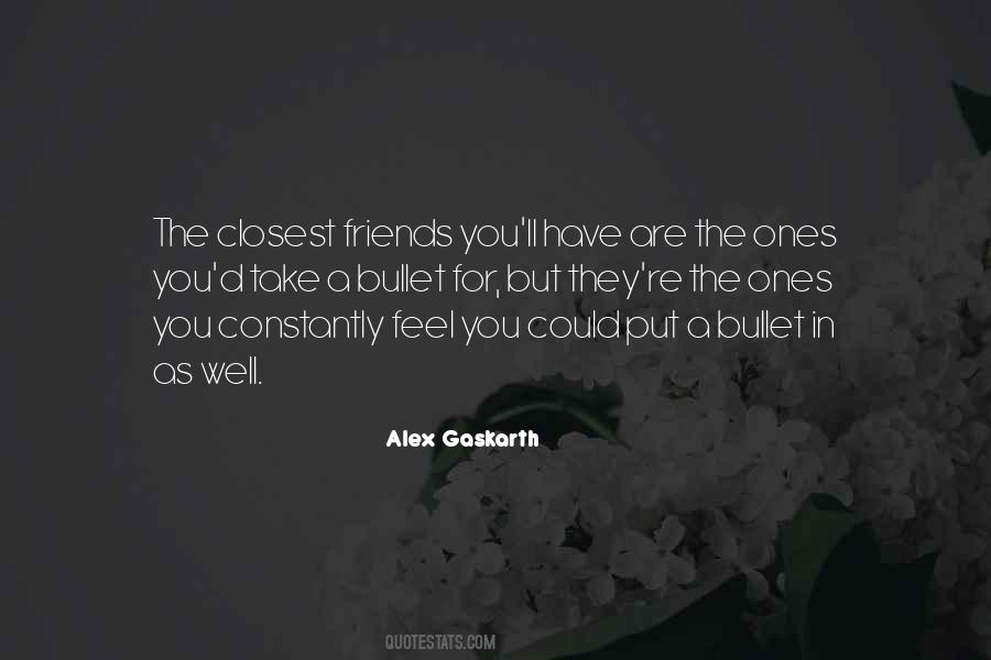 One Of My Closest Friends Quotes #467221